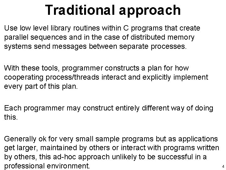 Traditional approach Use low level library routines within C programs that create parallel sequences