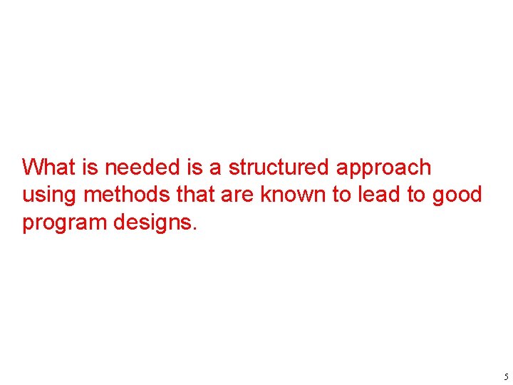 What is needed is a structured approach using methods that are known to lead
