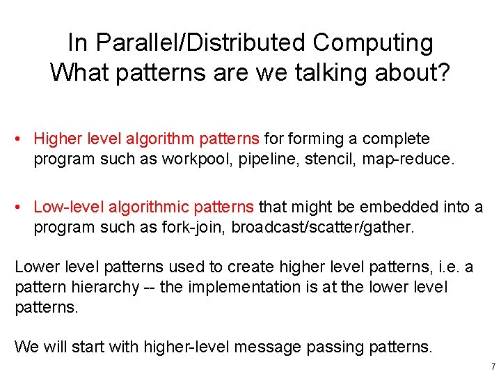 In Parallel/Distributed Computing What patterns are we talking about? • Higher level algorithm patterns
