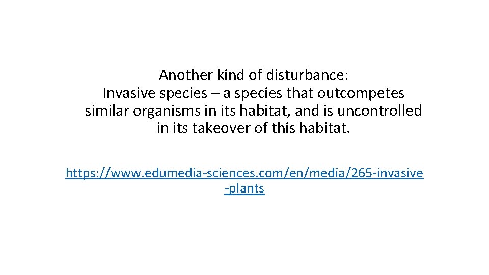 Another kind of disturbance: Invasive species – a species that outcompetes similar organisms in