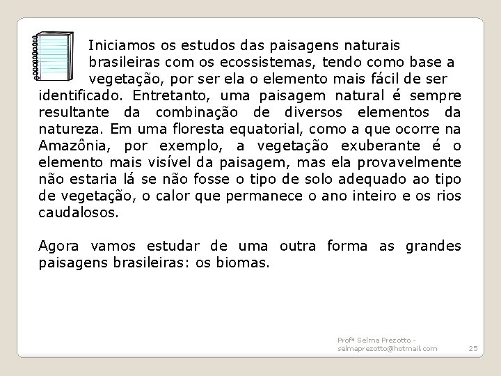 Iniciamos os estudos das paisagens naturais brasileiras com os ecossistemas, tendo como base a