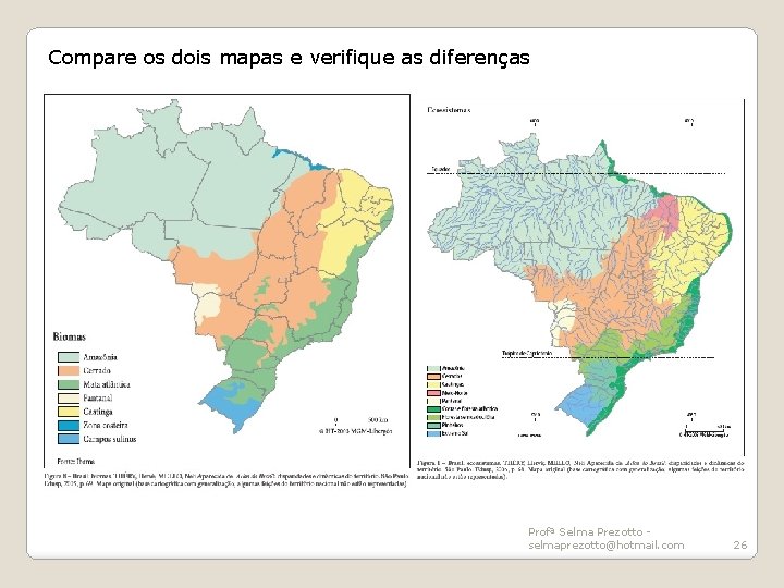 Compare os dois mapas e verifique as diferenças Profª Selma Prezotto selmaprezotto@hotmail. com 26