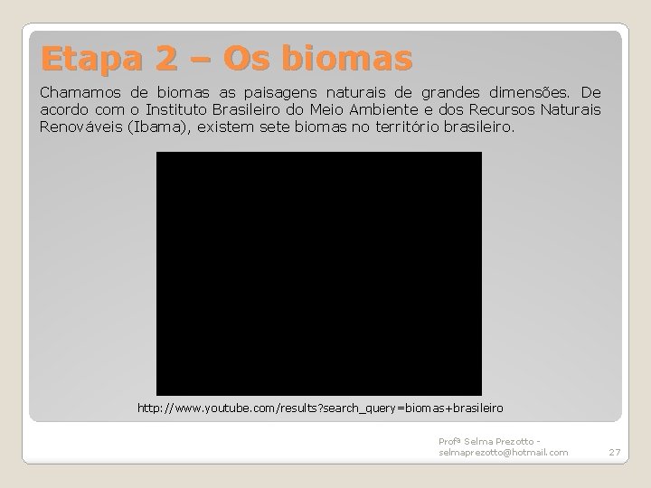 Etapa 2 – Os biomas Chamamos de biomas as paisagens naturais de grandes dimensões.