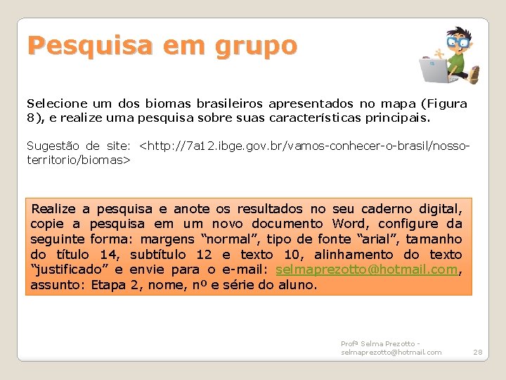 Pesquisa em grupo Selecione um dos biomas brasileiros apresentados no mapa (Figura 8), e