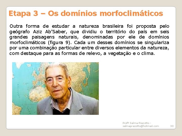 Etapa 3 – Os domínios morfoclimáticos Outra forma de estudar a natureza brasileira foi