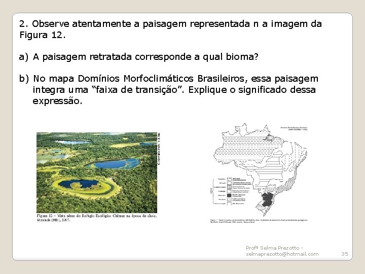 2. Observe atentamente a paisagem representada n a imagem da Figura 12. a) A