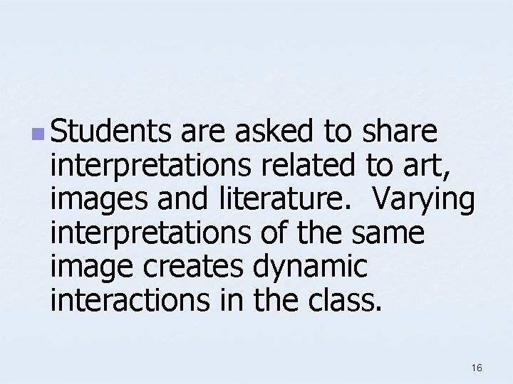 n Students are asked to share interpretations related to art, images and literature. Varying