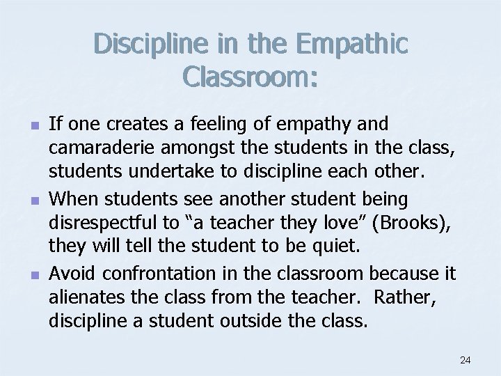 Discipline in the Empathic Classroom: n n n If one creates a feeling of