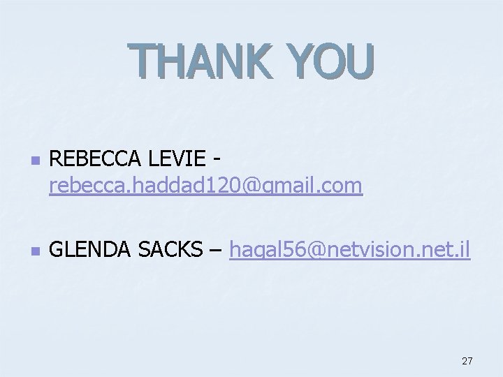 THANK YOU n n REBECCA LEVIE rebecca. haddad 120@gmail. com GLENDA SACKS – hagal