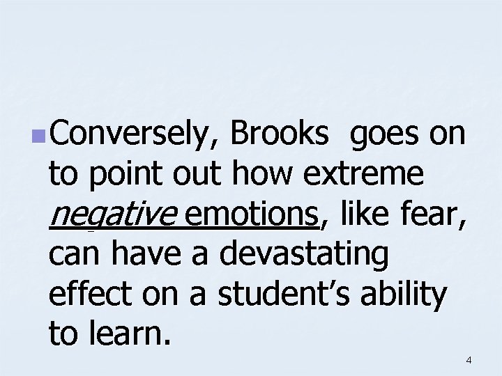 n Conversely, Brooks goes on to point out how extreme negative emotions, like fear,