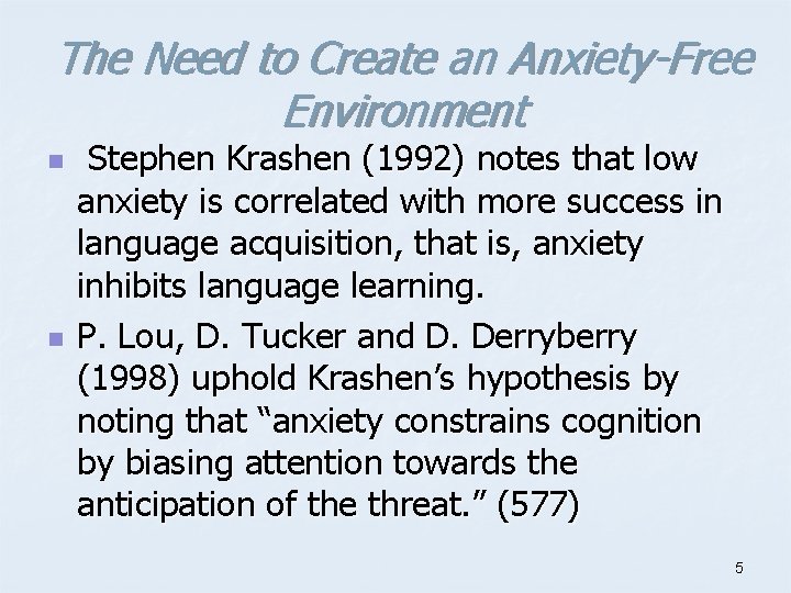 The Need to Create an Anxiety-Free Environment n n Stephen Krashen (1992) notes that