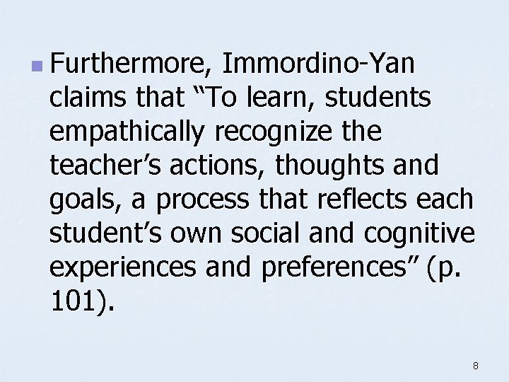 n Furthermore, Immordino-Yan claims that “To learn, students empathically recognize the teacher’s actions, thoughts