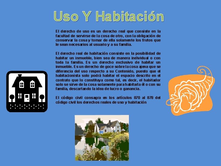 Uso Y Habitación El derecho de uso es un derecho real que consiste en