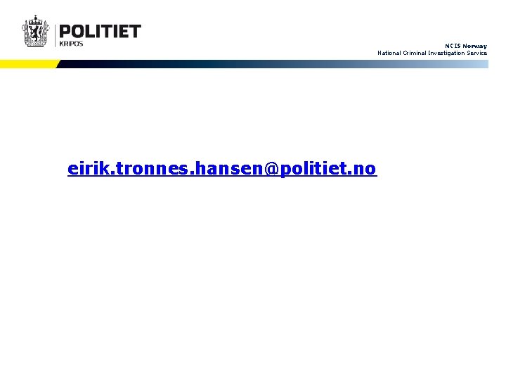 NCIS Norway National Criminal Investigation Service eirik. tronnes. hansen@politiet. no post. kripos. desken@politiet. no