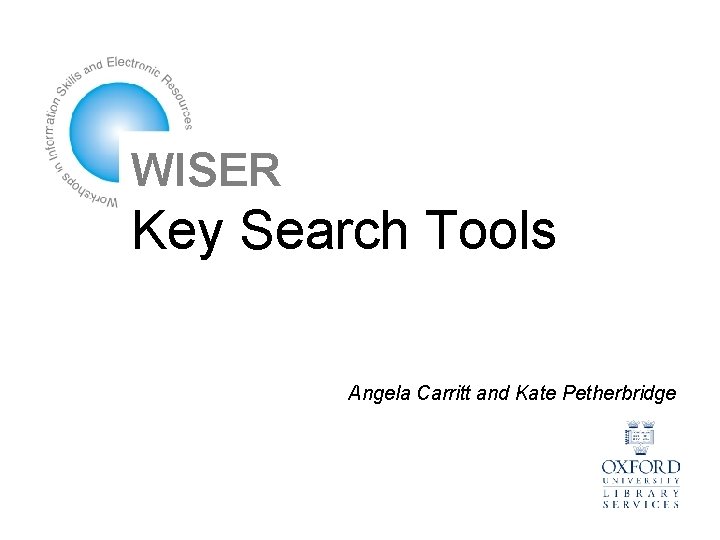 WISER Key Search Tools Angela Carritt and Kate Petherbridge 