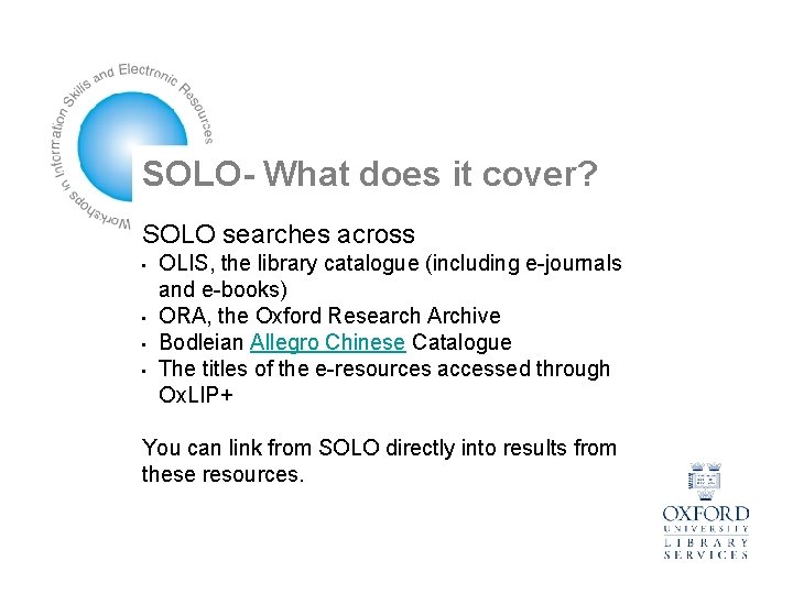 SOLO- What does it cover? SOLO searches across • • OLIS, the library catalogue