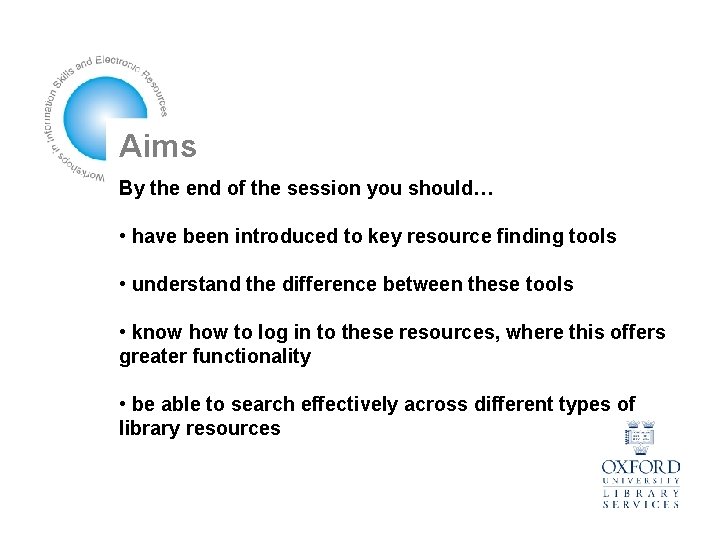 Aims By the end of the session you should… • have been introduced to