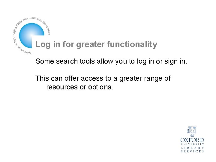 Log in for greater functionality Some search tools allow you to log in or