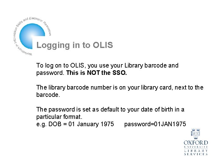 Logging in to OLIS To log on to OLIS, you use your Library barcode