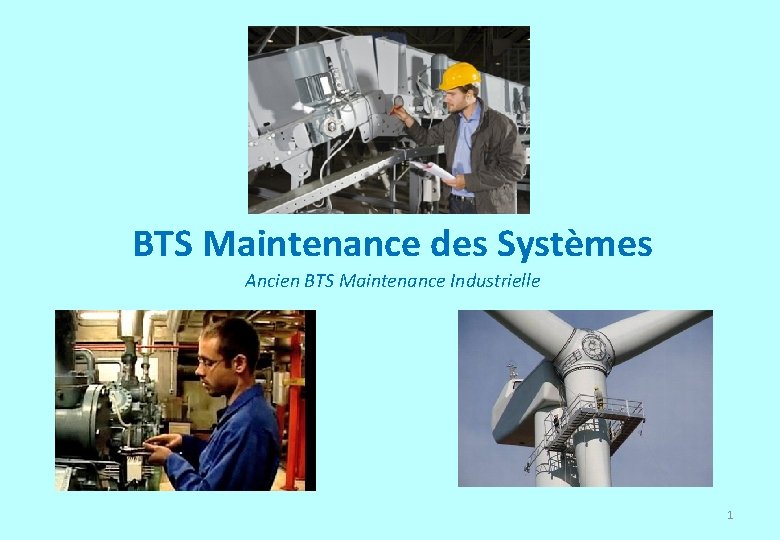 BTS Maintenance des Systèmes Ancien BTS Maintenance Industrielle 1 