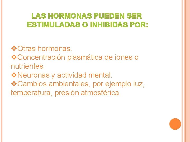 LAS HORMONAS PUEDEN SER ESTIMULADAS O INHIBIDAS POR: v. Otras hormonas. v. Concentración plasmática