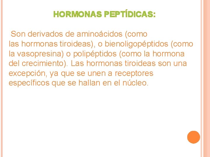 HORMONAS PEPTÍDICAS: Son derivados de aminoácidos (como las hormonas tiroideas), o bienoligopéptidos (como la