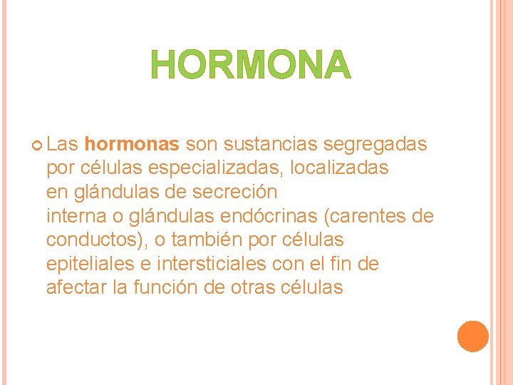 HORMONA Las hormonas son sustancias segregadas por células especializadas, localizadas en glándulas de secreción