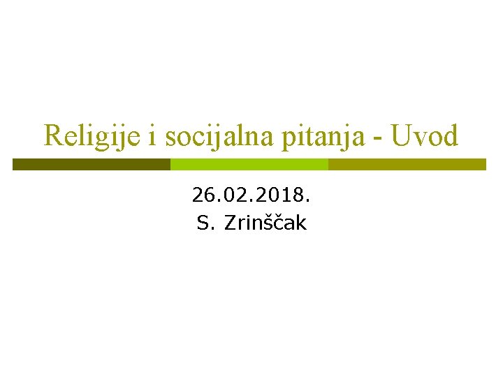 Religije i socijalna pitanja - Uvod 26. 02. 2018. S. Zrinščak 