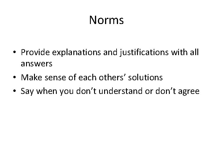 Norms • Provide explanations and justifications with all answers • Make sense of each