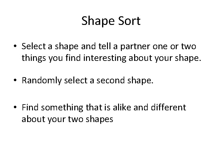 Shape Sort • Select a shape and tell a partner one or two things