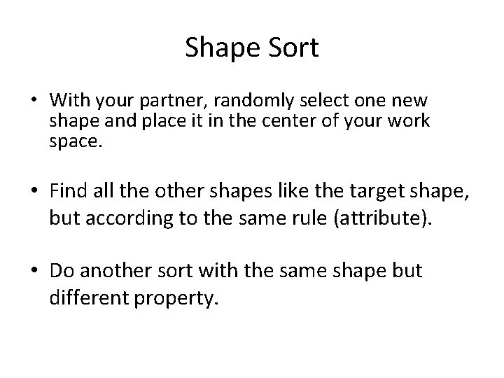 Shape Sort • With your partner, randomly select one new shape and place it