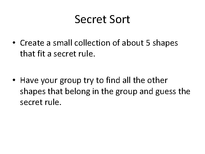 Secret Sort • Create a small collection of about 5 shapes that fit a