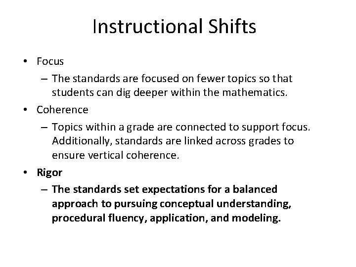 Instructional Shifts • Focus – The standards are focused on fewer topics so that