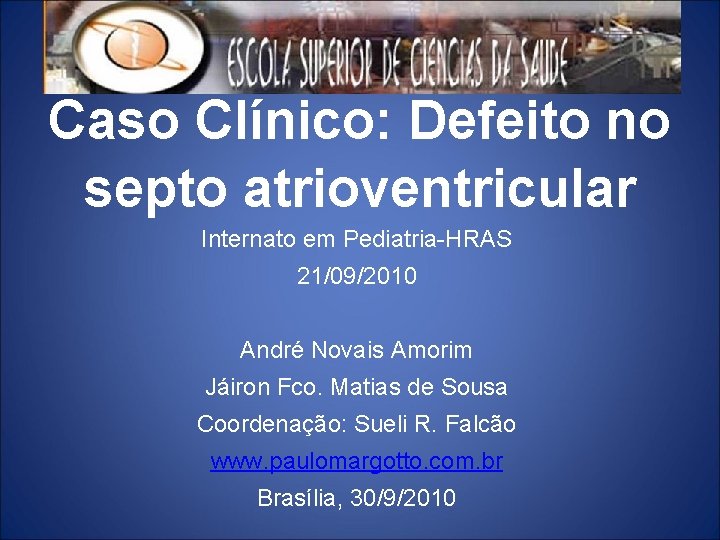 Caso Clínico: Defeito no septo atrioventricular Internato em Pediatria-HRAS 21/09/2010 André Novais Amorim Jáiron