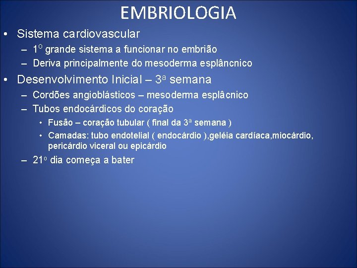 EMBRIOLOGIA • Sistema cardiovascular – 1 o grande sistema a funcionar no embrião –