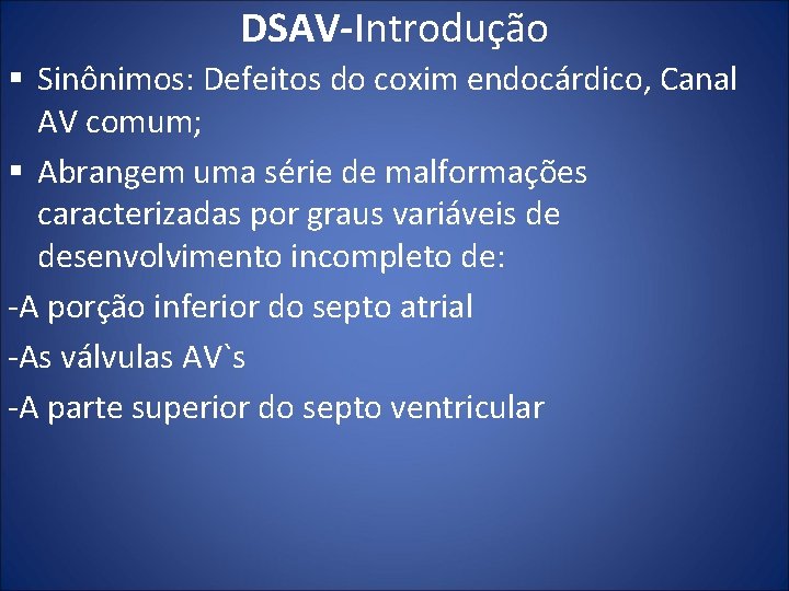 DSAV-Introdução § Sinônimos: Defeitos do coxim endocárdico, Canal AV comum; § Abrangem uma série