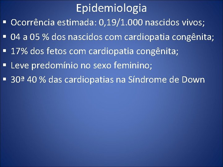 Epidemiologia § § § Ocorrência estimada: 0, 19/1. 000 nascidos vivos; 04 a 05