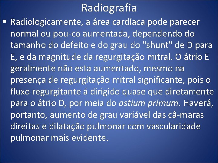 Radiografia § Radiologicamente, a área cardíaca pode parecer normal ou pou co aumentada, dependendo