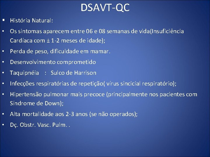 DSAVT QC § História Natural: • Os sintomas aparecem entre 06 e 08 semanas