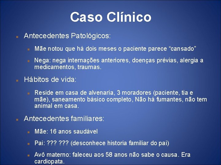 Caso Clínico Antecedentes Patológicos: Nega: nega internações anteriores, doenças prévias, alergia a medicamentos, traumas.