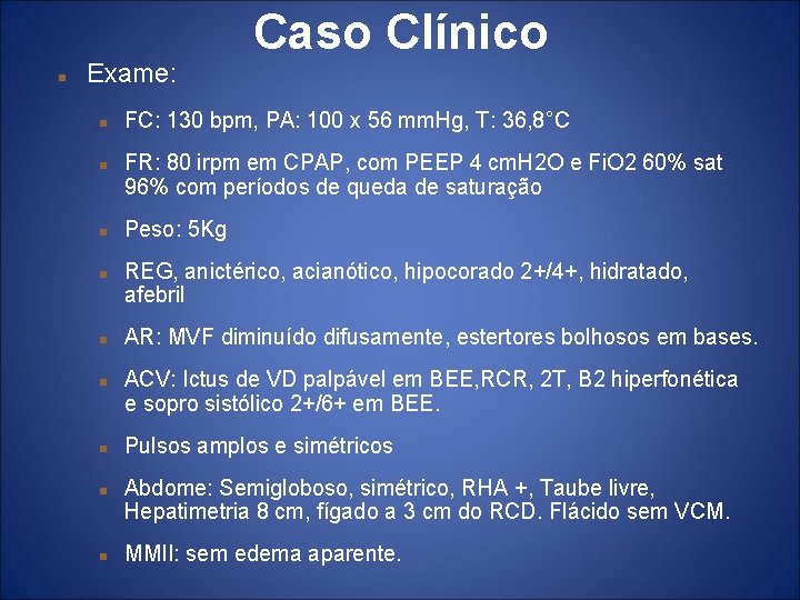  Exame: Caso Clínico FC: 130 bpm, PA: 100 x 56 mm. Hg, T: