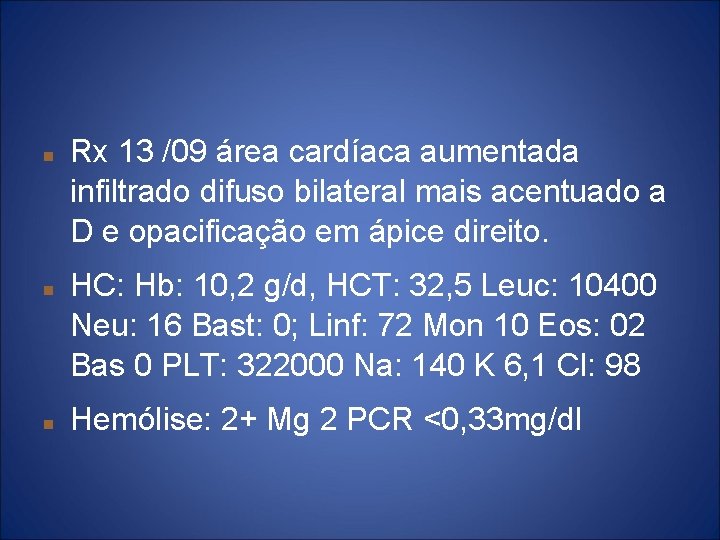  Rx 13 /09 área cardíaca aumentada infiltrado difuso bilateral mais acentuado a D