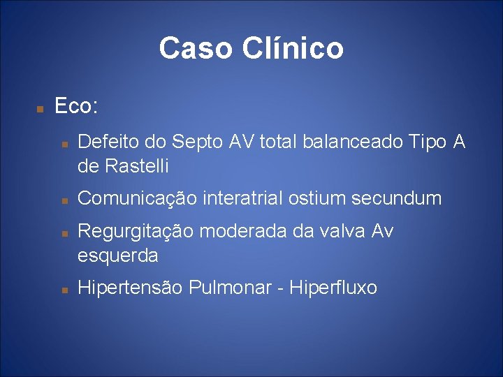 Caso Clínico Eco: Defeito do Septo AV total balanceado Tipo A de Rastelli Comunicação