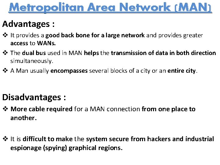 Metropolitan Area Network (MAN) Advantages : v It provides a good back bone for