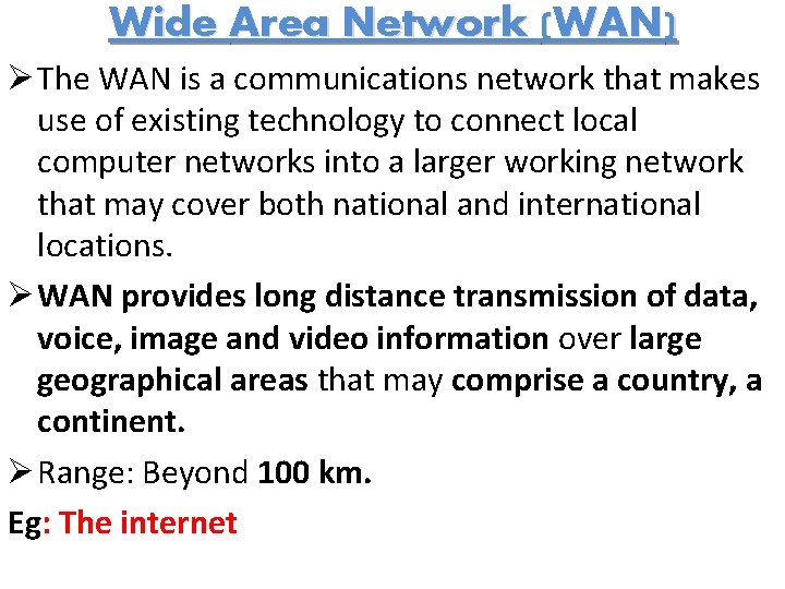 Wide Area Network (WAN) Ø The WAN is a communications network that makes use