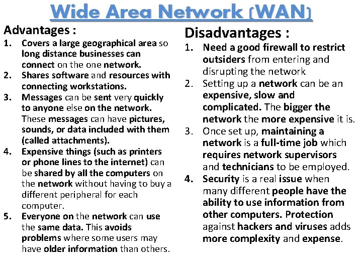 Wide Area Network (WAN) Advantages : 1. Covers a large geographical area so long