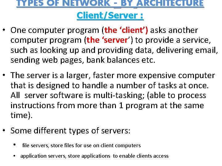 TYPES OF NETWORK - BY ARCHITECTURE Client/Server : • One computer program (the ‘client’)