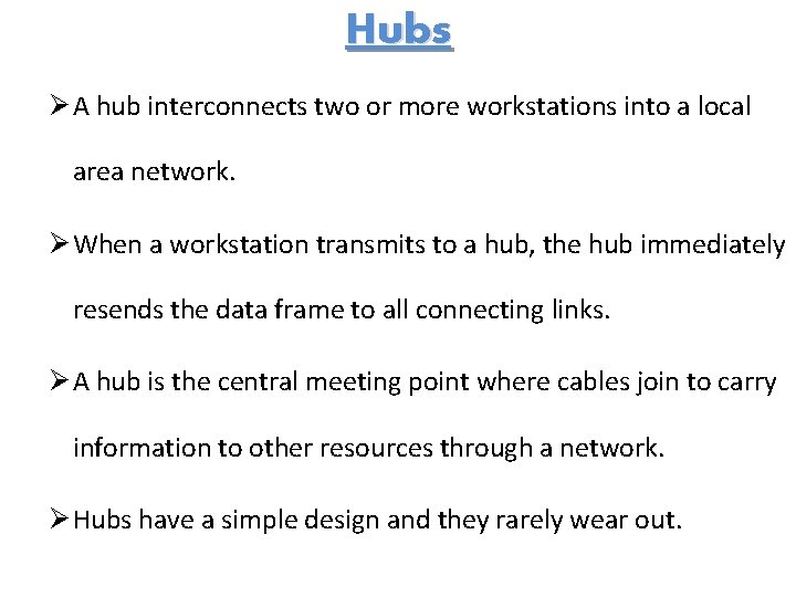 Hubs Ø A hub interconnects two or more workstations into a local area network.