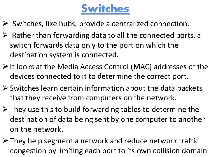 Switches Ø Switches, like hubs, provide a centralized connection. Ø Rather than forwarding data