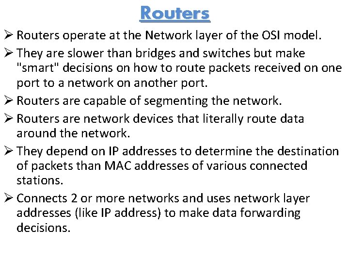 Routers Ø Routers operate at the Network layer of the OSI model. Ø They